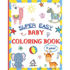Super Easy Baby Coloring Book 1 Year: Large and Simple Picture Coloring Books for Toddlers, Preschool, Kindergarten Early Learning Activity Workbook f - Paperback