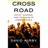 Crossroad: Artist, Audience, and the Making of American Music - Paperback