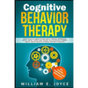 Cognitive Behavior Therapy for Anxiety, Addiction and Depression: Everything You Need to Know about Treating Depression, Social Anxiety, Addictions, O - Paperback