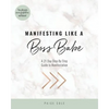 Manifesting Like A Boss Babe: A 21 Day Step By Step Guide to Manifestation - Paperback
