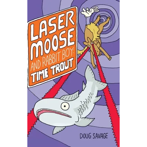 Laser Moose and Rabbit Boy: Time Trout (Laser Moose and Rabbit Boy series, Book 3) - Hardcover