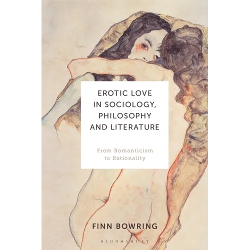 Erotic Love in Sociology, Philosophy and Literature: From Romanticism to Rationality - Paperback