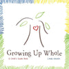 Growing Up Whole: A Child's Guide Book - Paperback