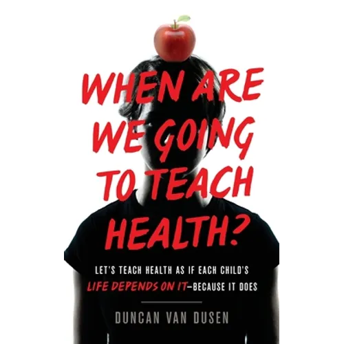 When Are We Going to Teach Health?: Let's Teach Health as If Each Child's Life Depends on It - Because It Does - Paperback