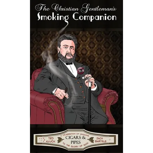The Christian Gentleman's Smoking Companion: A Celebration of Smoking to the Glory of God - Hardcover