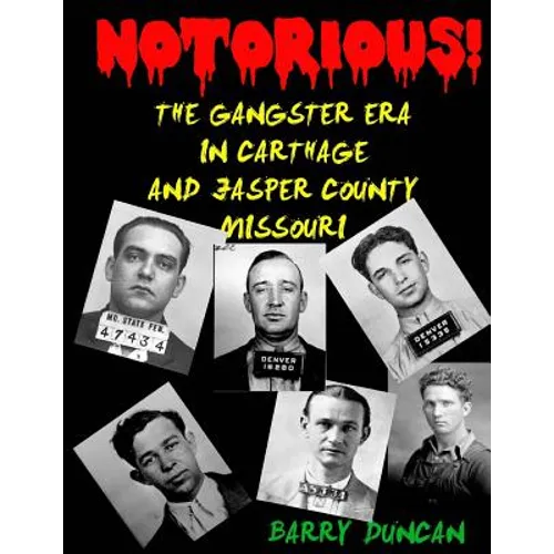 Notorious!: The Gangster Era in Carthage and Jasper County Missouri - Paperback
