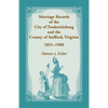 Marriage Records of the City of Fredericksburg, and the County of Stafford, Virginia, 1851-1900 - Paperback