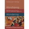 Worshiping, Witnessing, and Wondering: Christian Wisdom for Participation in the Mission of God - Paperback