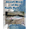 Aircraft Wrecks of the Pacific Northwest Volume 3 - Paperback
