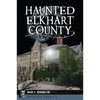 Haunted Elkhart County - Paperback