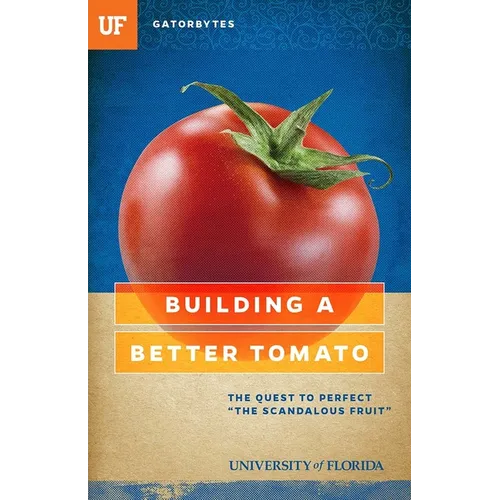 Building a Better Tomato: The Quest to Perfect the Scandalous Fruit - Paperback