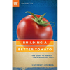 Building a Better Tomato: The Quest to Perfect the Scandalous Fruit - Paperback