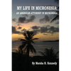 My Life in Micronesia: An American Attorney in Micronesia - Paperback