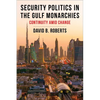 Security Politics in the Gulf Monarchies: Continuity Amid Change - Paperback