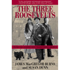 The Three Roosevelts: Patrician Leaders Who Transformed America - Paperback
