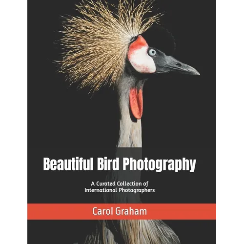 Beautiful Bird Photography: A Curated Collection of International Photographers - Paperback