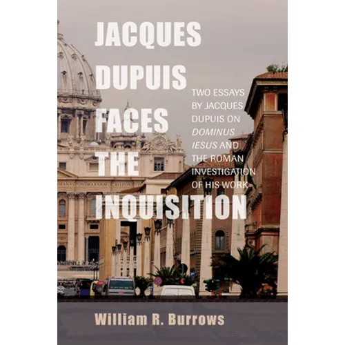Jacques Dupuis Faces the Inquisition: Two Essays by Jacques Dupuis on Dominus Iesus and the Roman Investigation of His Work - Hardcover