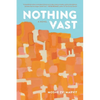 Nothing Vast - Paperback