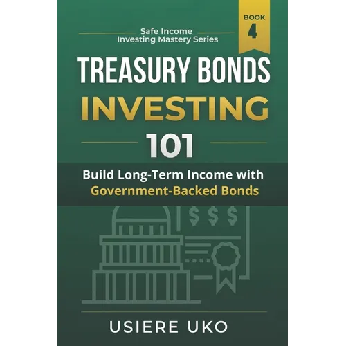 Treasury Bonds Investing 101: A Beginner's Guide to Low-Risk Investment Strategies - Paperback