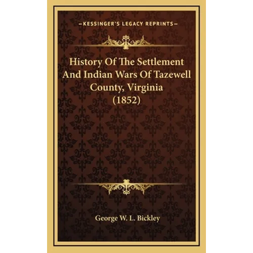 History Of The Settlement And Indian Wars Of Tazewell County, Virginia (1852) - Hardcover