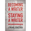 Becoming a Writer, Staying a Writer: The Artistry, Joy, and Career of Storytelling - Paperback