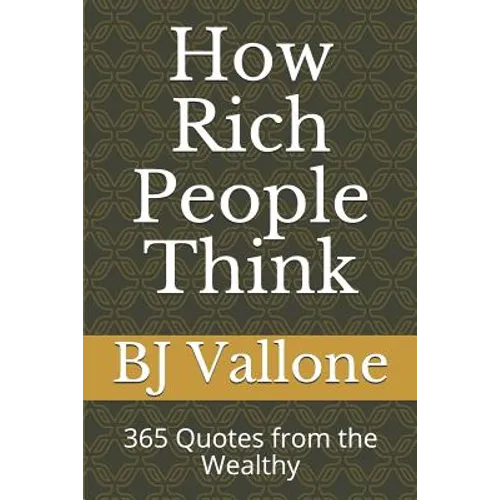 How Rich People Think: 365 Quotes from the Wealthy - Paperback