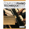 The Complete Piano Technique Book: The Complete Guide to Keyboard & Piano Technique with over 140 Exercises - Paperback