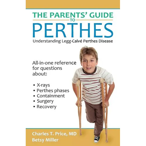 The Parents' Guide to Perthes: Understanding Legg-Calvé-Perthes Disease - Paperback