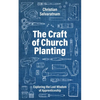 The Craft of Church Planting: Exploring the Lost Wisdom of Apprenticeship - Paperback