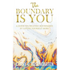The Boundary Is You: A guide to creating boundaries in your relationships by loving yourself more - Paperback