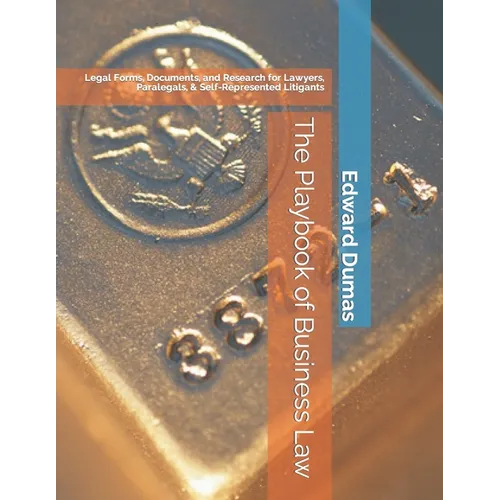 The Playbook of Business Law: Legal Forms, Documents, and Research for Lawyers, Paralegals, & Self-Represented Litigants - Paperback