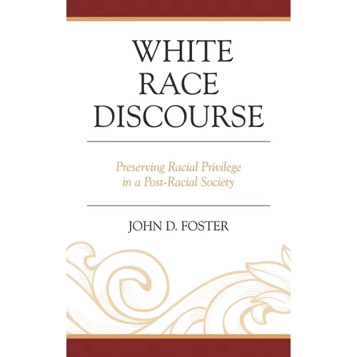 White Race Discourse: Preserving Racial Privilege in a Post-Racial Society - Paperback
