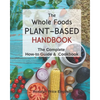 The Whole Foods Plant-Based Handbook: How-To Guide & Cookbook - Paperback