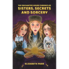 The Enchanted House Chronicles: Sisters, Secrets and Sorcery - Hardcover