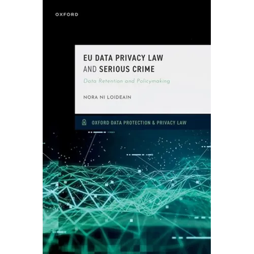 EU Data Privacy Law and Serious Crime: Data Retention and Policymaking - Hardcover