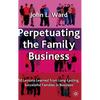 Perpetuating the Family Business: 50 Lessons Learned from Long Lasting, Successful Families in Business - Hardcover