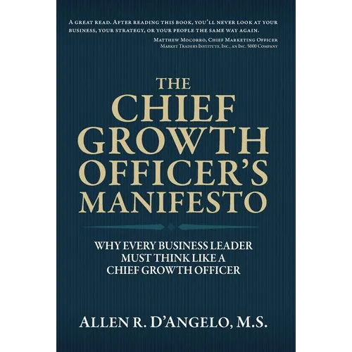 The Chief Growth Officer's Manifesto: Why Every Business Leader Must Think Like a Chief Growth Officer - Hardcover