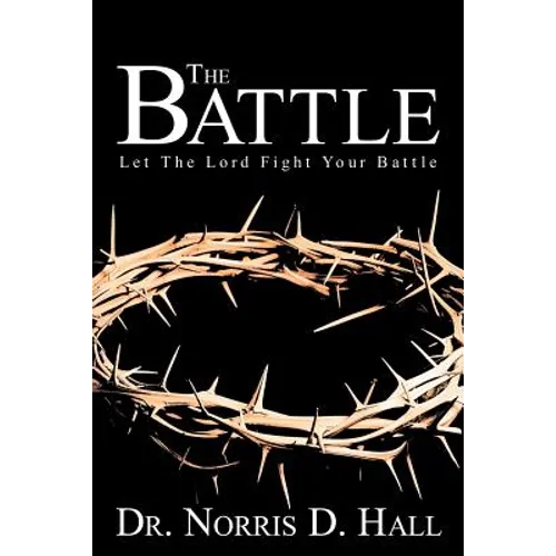 The Battle: Let the Lord Fight Your Battle - Paperback