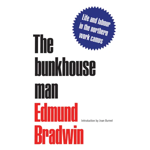 The Bunkhouse Man: Life and Labour in the Northern Work Camps - Paperback