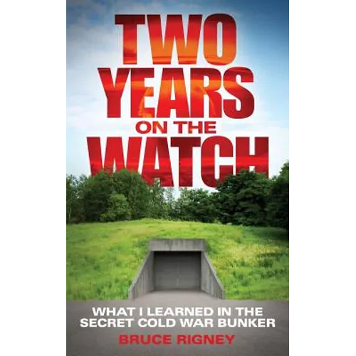 Two Years on the Watch: What I Learned in the Secret Cold War Bunker - Paperback