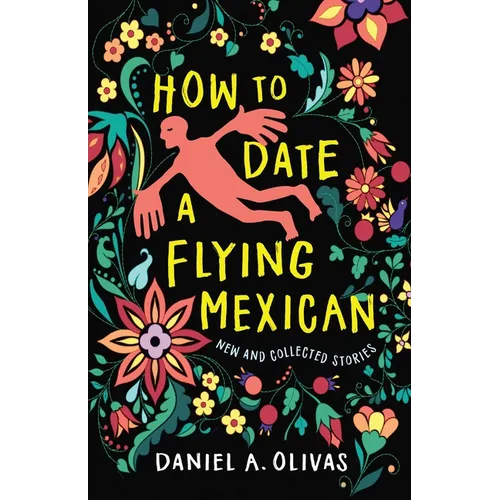 How to Date a Flying Mexican: New and Collected Stories - Paperback