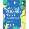 Natural Pregnancy Guide: Empowering Moms to Make Healthy Choices - Paperback