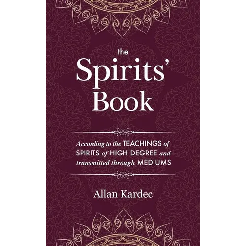 The Spirits' Book: Containing the principles of spiritist doctrine on the immortality of the soul, the nature of spirits and their relati - Hardcover