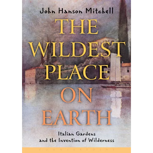 The Wildest Place on Earth: Italian Gardens and the Invention of Wilderness - Paperback