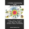 A Christian Understanding of the Jewish Festivals: Holidays - Hanukkah, Passover, Rosh Hashana, Yom Kippur, Sukkot, Purim, Tisha B'Av, Shavuot, Yom Ye - Paperback