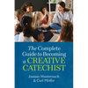 The Complete Guide to Becoming a Creative Catechist - Paperback