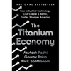 The Titanium Economy: How Industrial Technology Can Create a Better, Faster, Stronger America - Hardcover