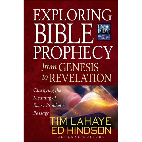 Exploring Bible Prophecy from Genesis to Revelation: Clarifying the Meaning of Every Prophetic Passage - Paperback
