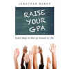 Raise Your Gpa: God's Way to Win @ School & Life - Paperback