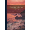Yosemite Trails; Camp and Pack-train in the Yosemite Region of the Sierra Nevada. With Illustrations From Photographs and a Map - Paperback